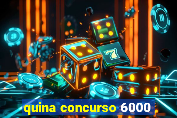 quina concurso 6000